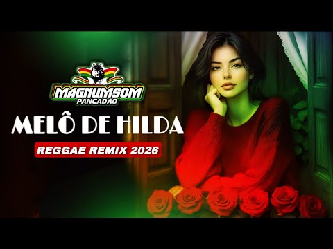 MELÔ DE HILDA - EXCLUSIVA REGGAE REMIX 2026 One More Sunrise @Magnumsom Reggae Internacional