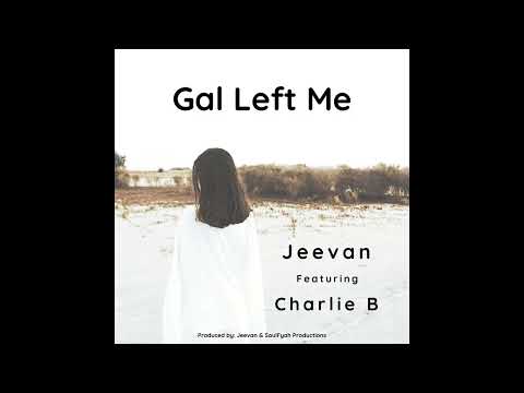 Gal Left Me: Jeevan Featuring Charlie B