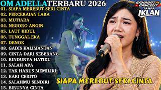 Download lagu OM ADELLA TERBARU | SIAPA MEREBUT SERI CINTA - PERCERAIAN LARA | OM ADELLA FULL ALBUM TERBARU 2026 mp3