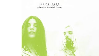 flora cash - You&#39;re Somebody Else (Nikodem Milewski Remix)