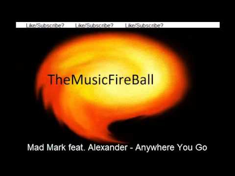 Mad Mark feat. Alexander - Anywhere You Go