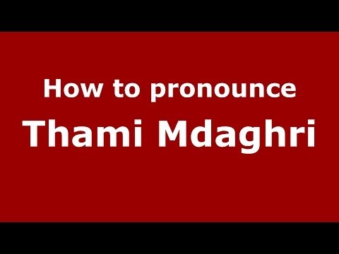 How to pronounce Thami Mdaghri (Arabic/Morocco) - PronounceNames.com