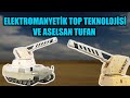 ELEKTROMANYETİK TOP TEKNOLOJİSİ VE ASELSAN TUFAN !! TURKISH ELECTROMAGNETIC RAILGUN !!