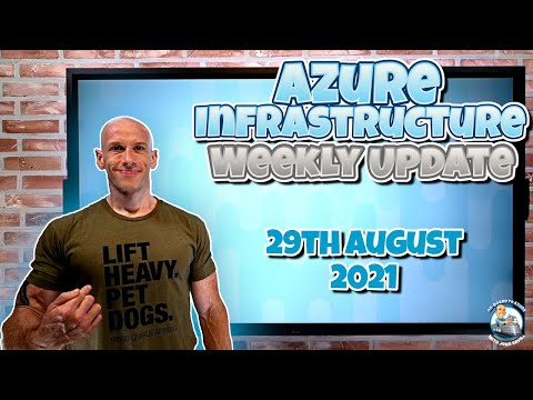 Microsoft Azure Infrastructure Weekly Update 29th August 2021