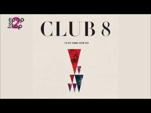 Club 8 • I'm Not Gonna Grow Old