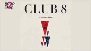 Club 8 • I'm Not Gonna Grow Old