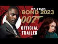 Bond 2023 Trailer | Idris Elba