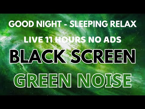 Good Night With Black Screen Green Noise Sound For Sleeping - Relaxing Sound In 11 Hours No ADS
