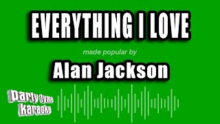 Alan Jackson - Everything I Love (Karaoke Version)