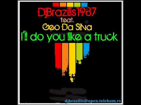 //  DjBrazilis1987  //  feat.  Geo Da Silva - I'll do you like a truck 2011 ( CUT )