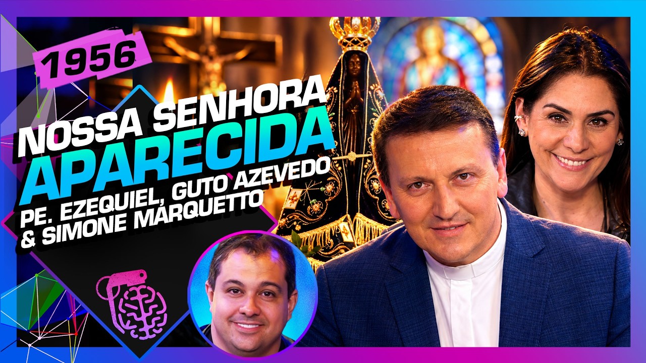 NOSSA SENHORA APARECIDA: PADRE EZEQUIEL, GUTO E SIMONE MARQUETTO - Inteligência Ltda. Podcast #1956