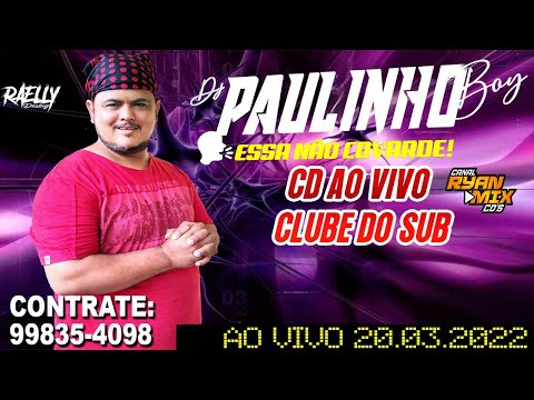 CD AO VIVO DJ PAULINHO BOY NO CLUBE DO SUB CURUÇAMBÁ 20-03-2022