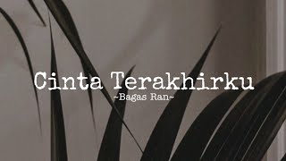 Download lagu Bagas Ran - Cinta Terakhirku mp3