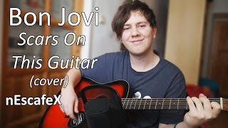 Bon Jovi - Scars On This Guitar (OFFICIAL MUSIC VIDEO Cover) Acousti/Guitar Cover - nEscafeX