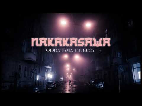 NAKAKASAWA - Odra, ISMA ft Yowbee