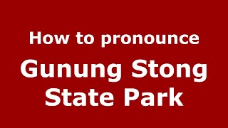 How to pronounce Gunung Stong State Park