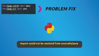 How to fix Import could not be resolved from source Pylance