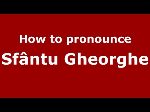 How to pronounce Sfântu Gheorghe (Romanian/Romania)  - PronounceNames.com