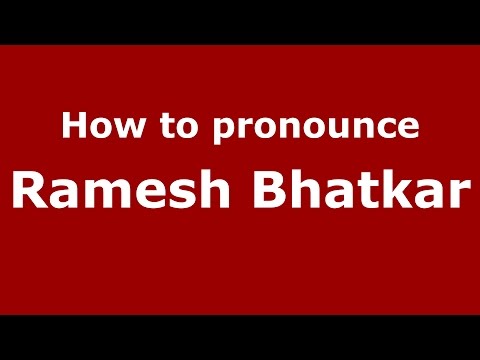 How to pronounce Ramesh Bhatkar (Mumbai, India/Hindi) - PronounceNames.com