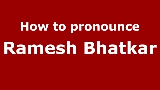 How to pronounce Ramesh Bhatkar