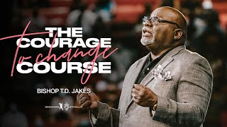 The Courage to Change Course - Bishop T.D. Jakes