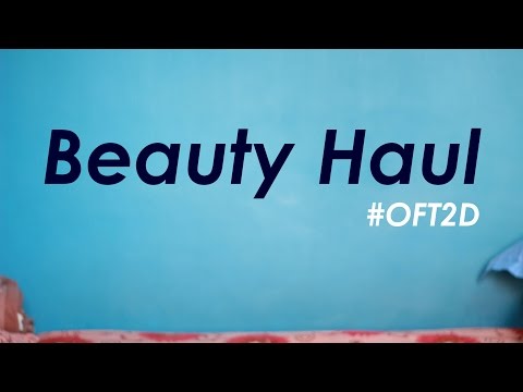 Beauty Haul #OFT2D Video