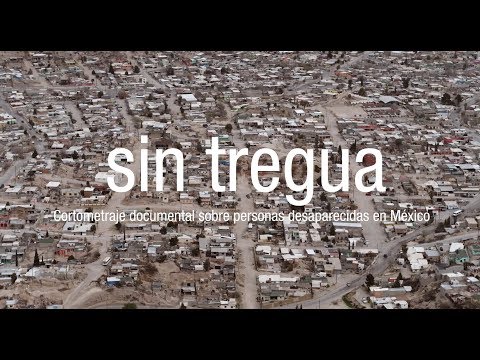 Sin tregua - Cortometraje documental sobre personas desaparecidas en México