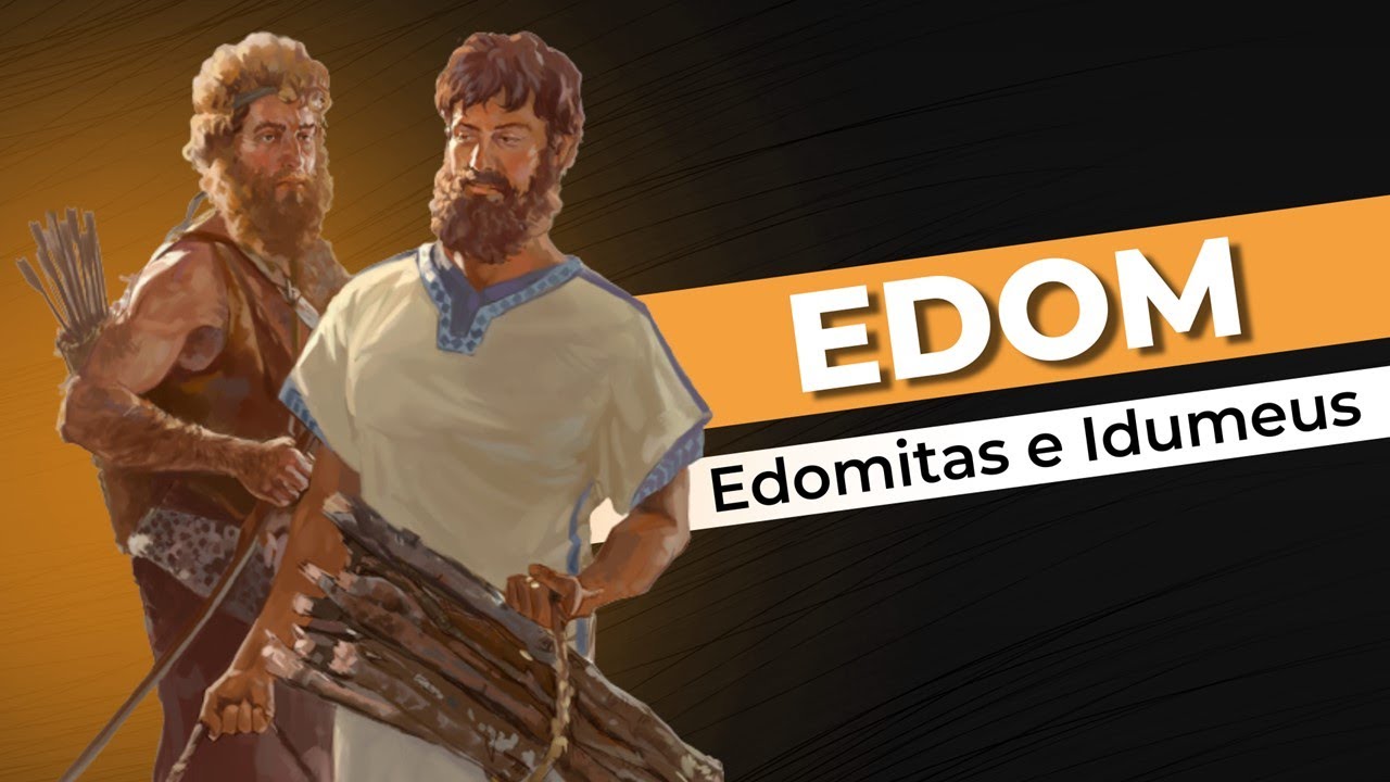 EDOM, EDOMITAS E IDUMEUS - Estudo Bíblico #031