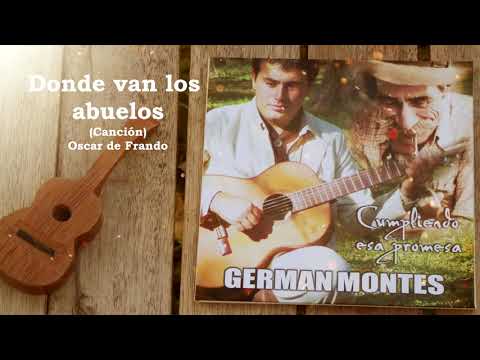 Donde van los abuelos (Canción) - Germán Montes Cantor Criollo