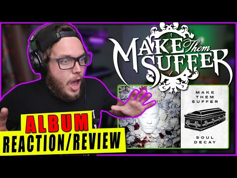 MAKE THEM SUFFER - "Soul Decay" (REACTION/ ALBUM REVIEW)