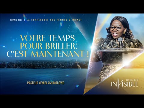 J3- Ps Yemisi ASHIMOLOWO | VOTRE TEMPS POUR BRILLER : C'EST MAINTENANT ! - Khayil 2023