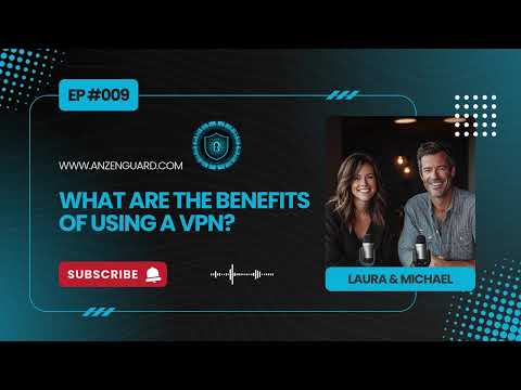 Benefits of Using a VPN | AnzenGuard Podcast [EP 009]