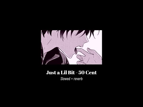 Just a Lil Bit - 50 Cent (slightly slowed + reverb) [full song]