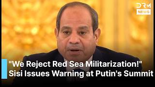 Egypt's Sisi Rejects Military Presence by Non-Red Sea States on Red Sea Shores a