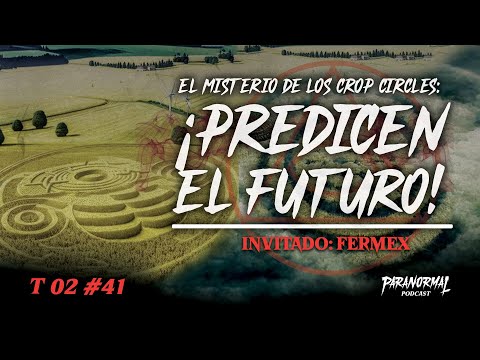 EL MISTERIO DE LOS CROP CIRCLES: ¡PREDICEN EL FUTURO! Invitado: FERMEX - T2 E41