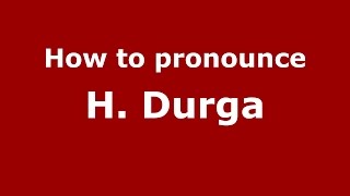 How to pronounce H. Durga