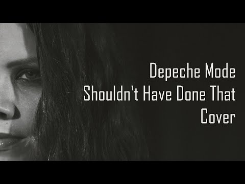 Shouldn't Have Done That - Depeche Mode Cover