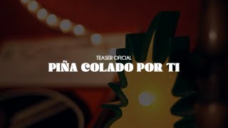 PIÑA COLADO POR TI [TEASER OFICIAL]