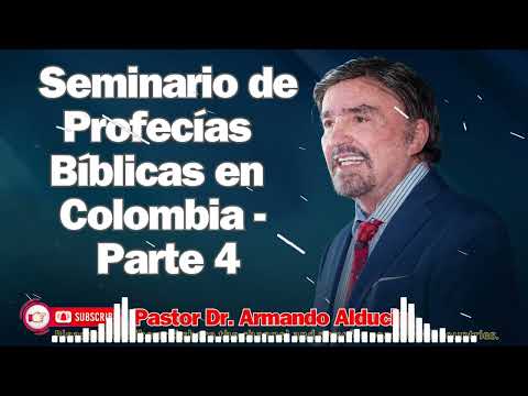 Seminario de Profecías Bíblicas en Colombia - Parte 4 Dr. Armando Alducin