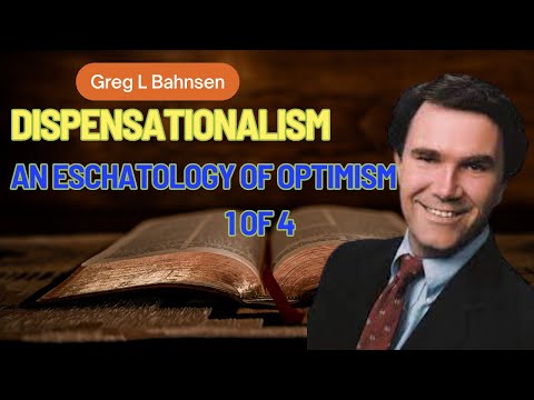 Dispensationalism: Greg L  Bahnsen An Eschatology of Optimism  1 of 4