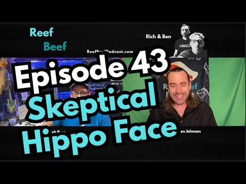 Skeptical Hippo Face - Episode 43 - Reef Beef Podcast
