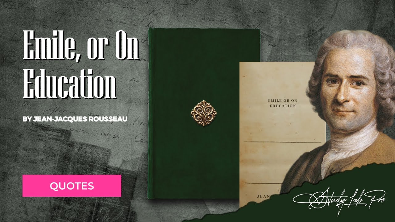 Emile, or On Education by Jean Jacques Rousseau – Quotes & Explanations