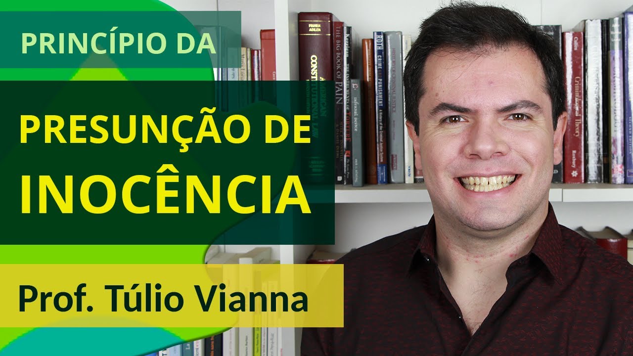 Presunção de Inocência - Curso de Princípios Constitucionais do Processo Penal - Prof. Túlio Vianna