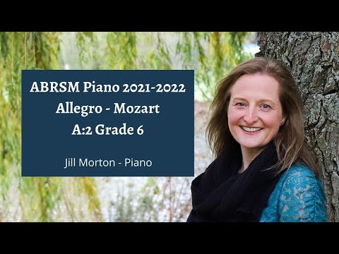 Allegro - Mozart, A:2 Grade 6 Piano ABRSM 2021 2022, Jill Morton - Piano