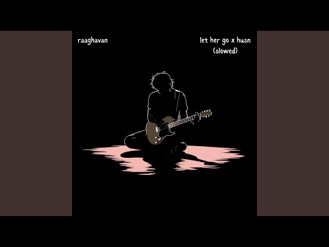 Let Her Go X Husn (Slowed)