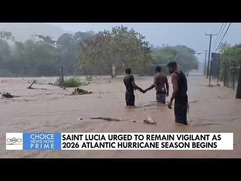 SAINT LUCIA URGED TO REMAIN VIGILANT AS 2026 ATLANTIC HURRICANE SEASON BEGINS