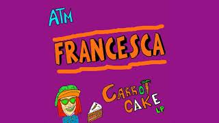ATM $ Carrot Cake - Francesca Instrumental - [CARROT CAKE LP]