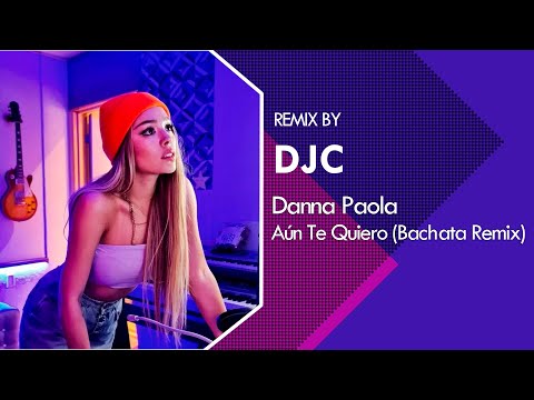 Danna Paola - Aún Te Quiero (Bachata Version Remix DJC)
