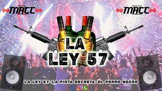 Mix La Ley 57 - La Pista Secreta - El Perro Negro Pro DJ Macc Rolo Producciones