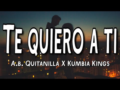Te Quiero A Ti - A.B. Quintanilla y Kumbia Kings (Letra/Lyrics)